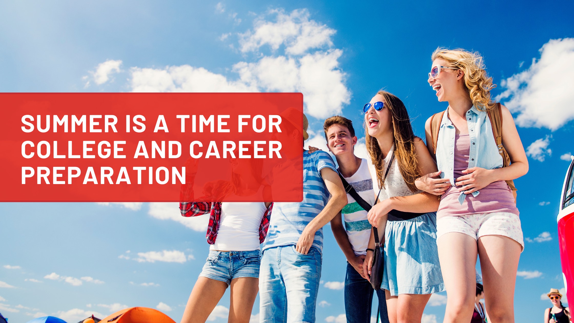 Summer is a Time for College and Career Preparation