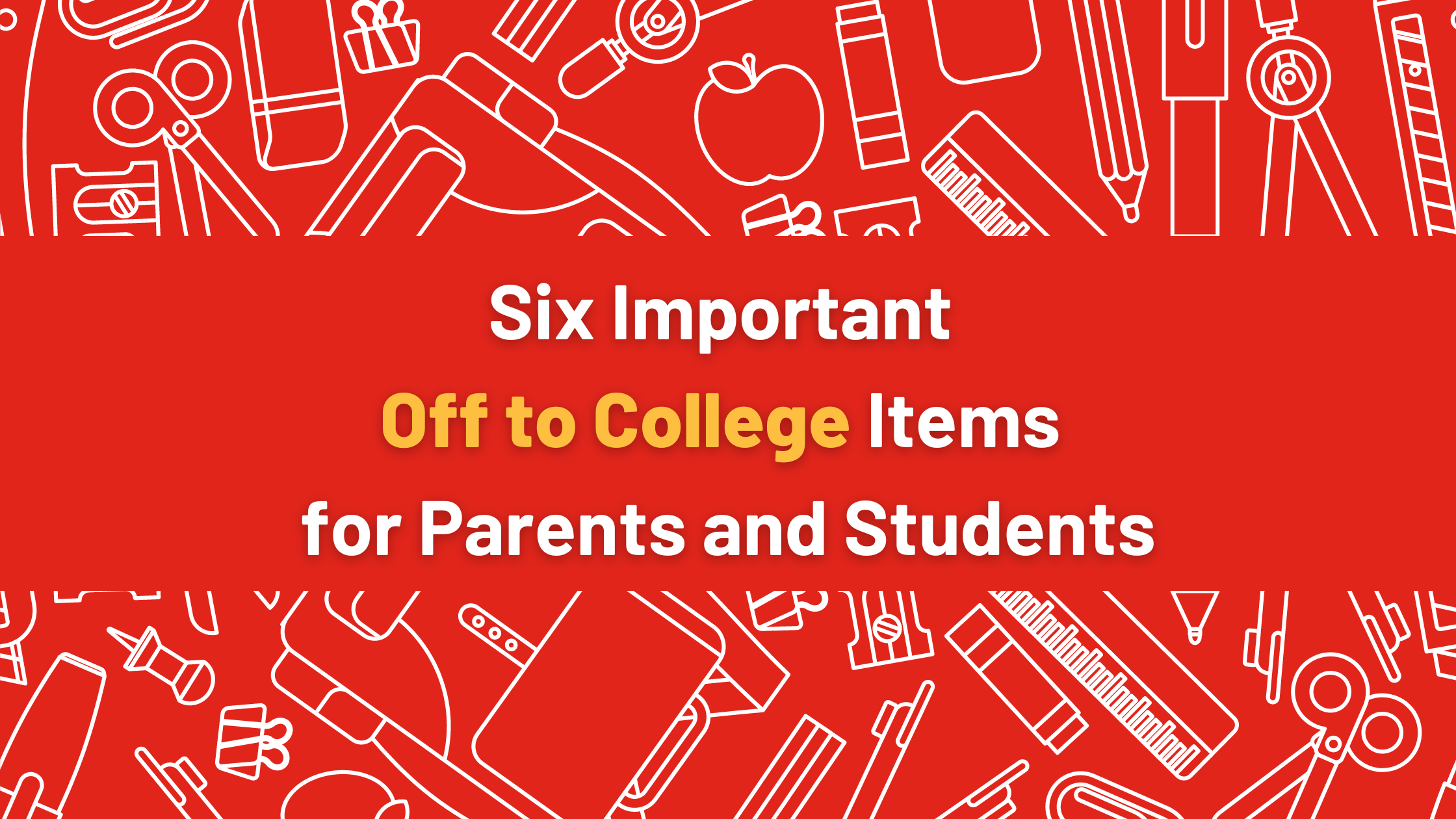 6 Important Off to College Items for Parents and Students